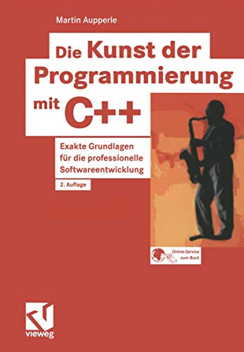 Die Kunst der Programmierung mit C++. Exakte Grundlagen für die professionelle Softwareentwicklung von Vieweg+Teubner Verlag