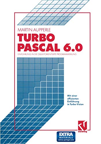 Turbo Pascal Version 6.0: Einführung in die Objektorientierte Programmierung von Vieweg+Teubner Verlag