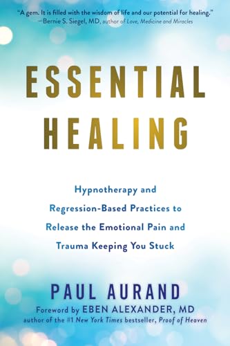 Essential Healing: Hypnotherapy and Regression-Based Practices to Release the Emotional Pain and Trauma Keeping You Stuck von Reveal Press