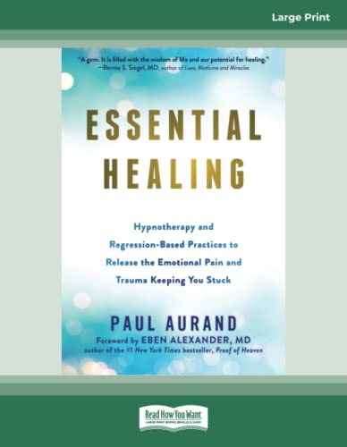 Essential Healing: Hypnotherapy and Regression-Based Practices to Release the Emotional Pain and Trauma Keeping You Stuck