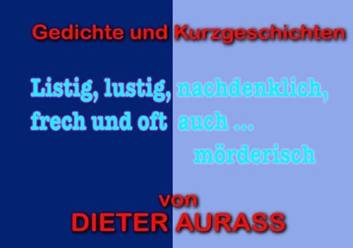 Listig, lustig, nachdenklich – frech und oft auch mörderisch: Gedichte ud Kurzgeschichten