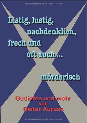 Listig, lustig, nachdenklich – frech und oft auch mörderisch: Gedichte ud Kurzgeschichten von epubli