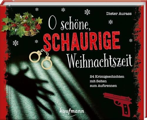 O schöne, schaurige Weihnachtszeit!: 24 Krimigeschichten mit Seiten zum Auftrennen (Adventskalender für Erwachsene: Ein Buch mit Seiten zum Auftrennen) von Kaufmann Ernst Vlg GmbH