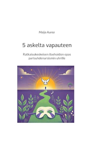 5 askelta vapauteen: Ratkaisukeskeisen itsehoidon opas parisuhdenarsismin uhrille (Narsismiterapeutti) von BoD – Books on Demand – Finnland
