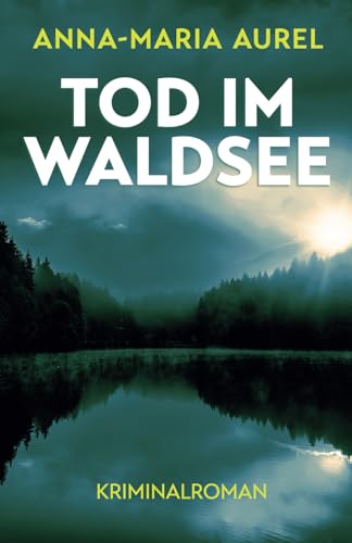 TOD IM WALDSEE: Kriminalroman von Independently published