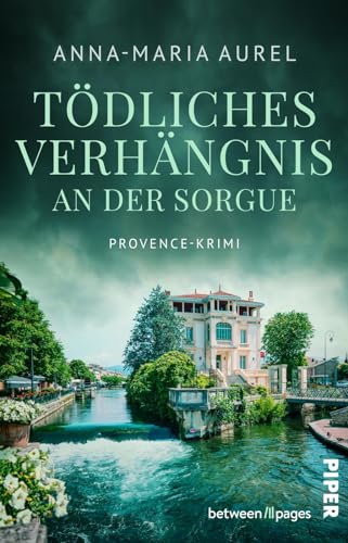 Tödliches Verhängnis an der Sorgue (Capitaine Mathieu Dubois ermittelt 1): Provence-Krimi | Urlaubsspannung aus Südfrankreich von Piper Verlag GmbH
