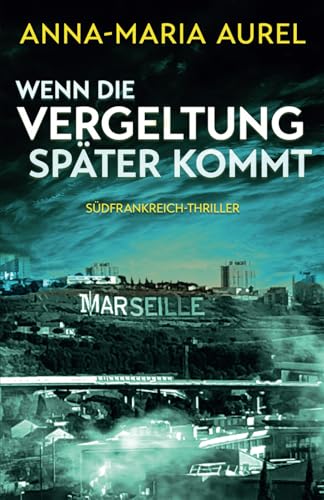 Wenn die Vergeltung später kommt: Südfrankreich-Thriller von Independently published