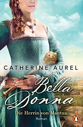Bella Donna. Die Herrin von Mantua: Roman (Die Töchter-Italiens-Reihe, Band 2) von PENGUIN VERLAG