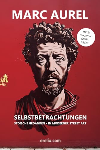 Selbstbetrachtungen in moderner Street Art. (Illustriert): Stoische Gedanken - in moderner Street Art. von Independently published