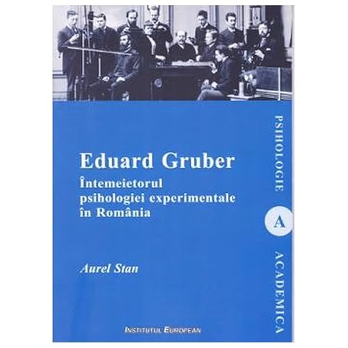 Eduard Gruber Intemeietorul Psihologiei Experimentale In Romania von Institutul European