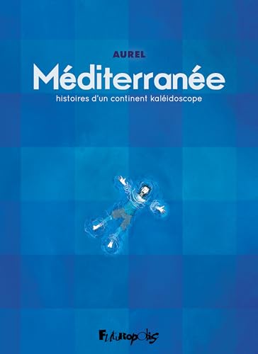Méditerranée: Histoires d'un continent kaléidoscope Méditerranée: Histoires d'un continent kaléidoscope von FUTUROPOLIS