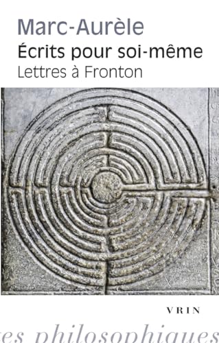 Ecrits Pour Soi-meme: Suivi Par Les Lettres a Fronton (Bibliotheque Des Textes Philosophiques - Poche)