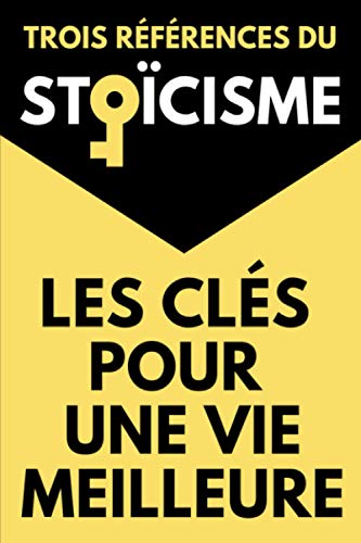 Les Clés Pour Une Vie Meilleure Trois Références du Stoïcisme: Le Manuel d'Épictète | De la Brièveté de la Vie ou La Vie Heureuse de Sénèque| Pensées pour Moi-Même de Marc Aurèle Les Clés Pour Une Vie Meilleure Trois Références du Stoïcisme: Le Manuel d'Épictète | De la Brièveté de la Vie ou La Vie Heureuse de Sénèque| Pensées pour Moi-Même de Marc Aurèle