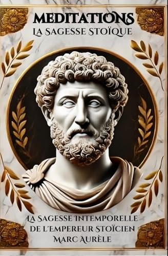 Méditations : La Sagesse Stoïcienne de l'Empereur Marc Aurèle" von Independently published