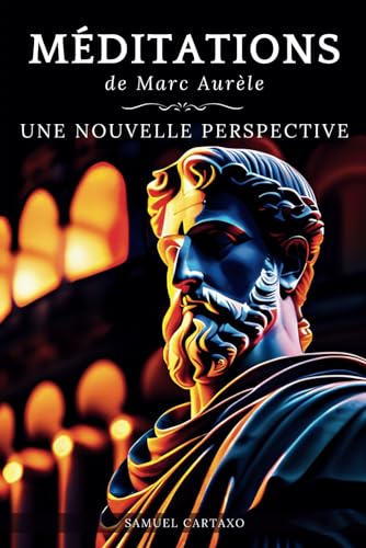 Méditations: Une Nouvelle Perspective | Les Méditations de Marc Aurèle, Ouvrage de Stoïcisme Méditations: Une Nouvelle Perspective | Les Méditations de Marc Aurèle, Ouvrage de Stoïcisme