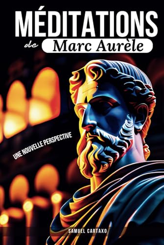 Méditations: Une Nouvelle Perspective | Les Méditations de Marc Aurèle, Ouvrage de Stoïcisme Méditations: Une Nouvelle Perspective | Les Méditations de Marc Aurèle, Ouvrage de Stoïcisme von Independently published