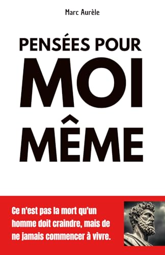 Pensée pour moi-même de Marc Aurèle: Réflexions sur la sagesse Stoïcienne pour une vie épanouie, édition complète et originale, format de poche Pensée pour moi-même de Marc Aurèle: Réflexions sur la sagesse Stoïcienne pour une vie épanouie, édition complète et originale, format de poche von Independently published