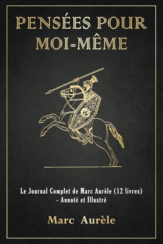 Pensées pour Moi-Même: Le Journal Complet de Marc Aurèle (12 livres) - Annoté et Illustré von Independently published