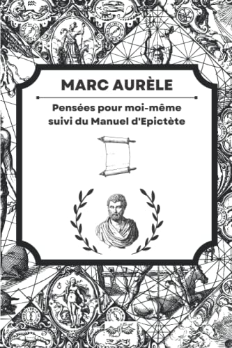 Pensées pour moi-même, suivi du Manuel d'Epictète: édition originale, texte intégral et commenté, inclus une biographie de Marc Aurèle von Independently published