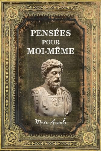 Pensées pour moi-même Marc Aurèle: Édition Collector Intégrale - (Annoté d'une biographie) von Independently published