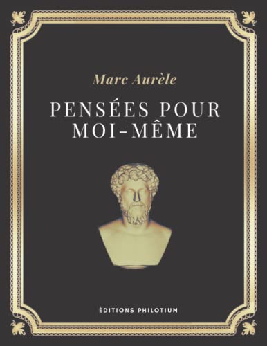 Pensées pour moi-même | Marc-Aurèle: Texte intégral (Annoté d'une biographie) von Independently published