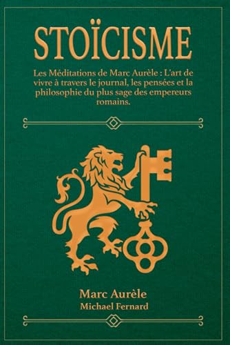 STOÏCISME - Les Méditations de Marc Aurèle: L'art de vivre à travers le journal, les pensées et la philosophie du plus sage des empereurs romains. STOÏCISME - Les Méditations de Marc Aurèle: L'art de vivre à travers le journal, les pensées et la philosophie du plus sage des empereurs romains. von Independently published