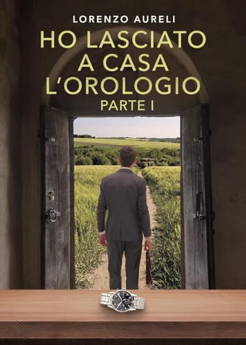 Ho lasciato a casa l'orologio - Parte I von Youcanprint