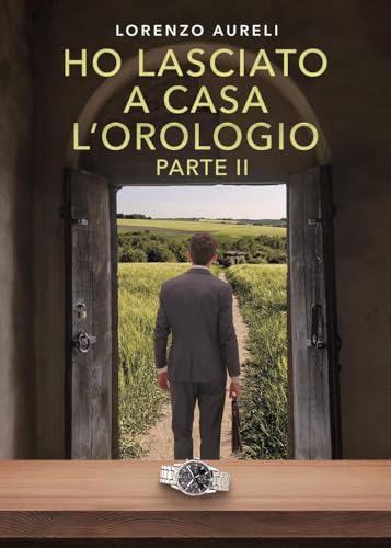 Ho lasciato a casa l'orologio - Parte II von Youcanprint