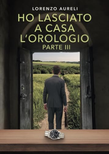 Ho lasciato a casa l'orologio - Parte III von Youcanprint