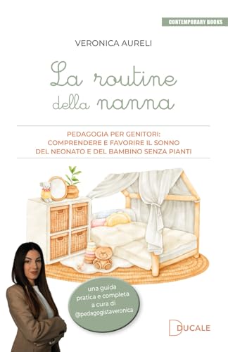 La routine della nanna. Pedagogia per genitori: comprendere e favorire il sonno del neonato e del bambino senza pianti (Contemporary Books) von Ducale