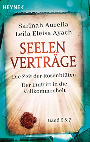 Seelenverträge Band 6 & 7: Die Zeit der Rosenblüten. Der Eintritt in die Vollkommenheit von HEYNE