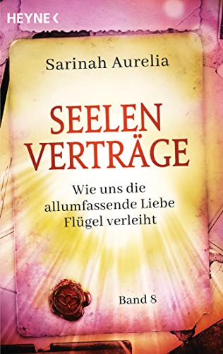 Seelenverträge Band 8: Wie uns die allumfassende Liebe Flügel verleiht von Heyne Verlag