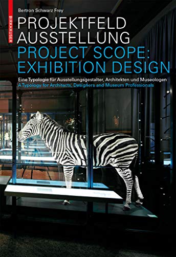 Projektfeld Ausstellung: eine Typologie für Ausstellungsgestalter, Architekten und Museologen = Project scope: exhibition design