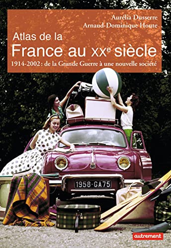 Atlas de la France au Xxeme Siecle: 1914-2002 : de la Grande Guerre à une nouvelle société von AUTREMENT