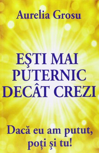 Esti mai puternic decat crezi: Daca eu am putut, poti si tu!