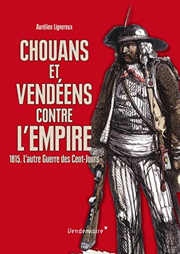Chouans et Vendéens contre l'Empire : 1815. L'autre Guerre des Cents-Jours von VENDEMIAIRE