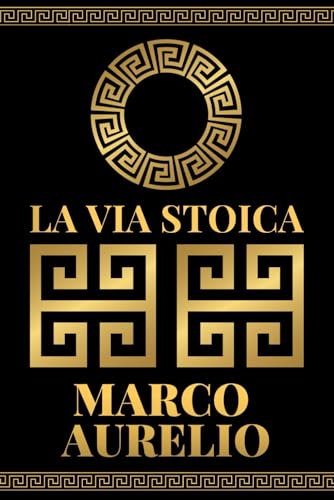 LA VIA STOICA: 365 MEDITAZIONI E PRATICHE QUOTIDIANE DAI GRANDI MAESTRI PER UNA VITA SAGGIA E VIRTUOSA LA VIA STOICA: 365 MEDITAZIONI E PRATICHE QUOTIDIANE DAI GRANDI MAESTRI PER UNA VITA SAGGIA E VIRTUOSA von Independently published