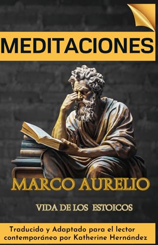 MEDITACIONES: Traducido y Adaptado para el Lector Contemporáneo MEDITACIONES: Traducido y Adaptado para el Lector Contemporáneo von Independently published