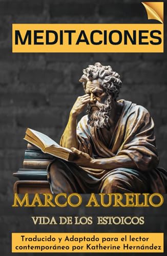 MEDITACIONES: Traducido y Adaptado para el Lector Contemporáneo MEDITACIONES: Traducido y Adaptado para el Lector Contemporáneo von Independently published