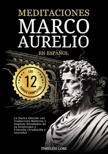 Meditaciones Marco Aurelio en Español Los 12 Libros Completos La Nueva Edición con Traducción Moderna y Analisis Detallados de su Estoicismo y Filosofía (Traducida y Anotada) von Independently published