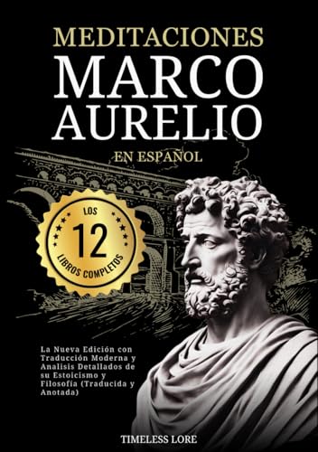Meditaciones Marco Aurelio en Español Los 12 Libros Completos La Nueva Edición con Traducción Moderna y Analisis Detallados de su Estoicismo y Filosofía (Traducida y Anotada) von Independently published