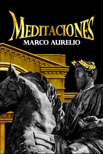 Meditaciones Marco Aurelio en Español - Recuerdos, Pensamientos y Reflexiones Los 12 Libros Completos Analisis Detallados de su Estoicismo y Filosofía Meditaciones Marco Aurelio en Español - Recuerdos, Pensamientos y Reflexiones Los 12 Libros Completos Analisis Detallados de su Estoicismo y Filosofía von Independently published