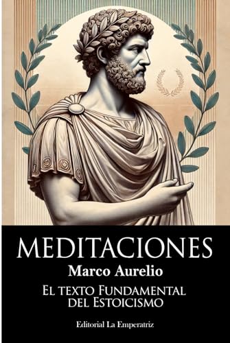 Meditaciones de Marco Aurelio: Sabiduría Estoica para Afrontar la Vida con Fortaleza y Serenidad Meditaciones de Marco Aurelio: Sabiduría Estoica para Afrontar la Vida con Fortaleza y Serenidad von Independently published