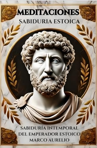 Meditaciones de Marco Aurelio: Sabiduría Intemporal del Emperador Estoico: Reflexiones de Marco Aurelio para Alcanzar la Paz Interior y el Autodominio Meditaciones de Marco Aurelio: Sabiduría Intemporal del Emperador Estoico: Reflexiones de Marco Aurelio para Alcanzar la Paz Interior y el Autodominio von Independently published