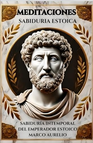Meditaciones de Marco Aurelio: Sabiduría Intemporal del Emperador Estoico: Reflexiones de Marco Aurelio para Alcanzar la Paz Interior y el Autodominio Meditaciones de Marco Aurelio: Sabiduría Intemporal del Emperador Estoico: Reflexiones de Marco Aurelio para Alcanzar la Paz Interior y el Autodominio von Independently published