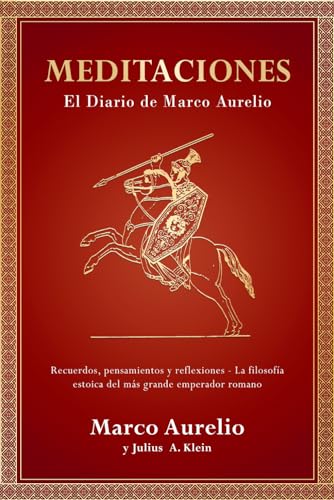 Meditaciones: El Diario de Marco Aurelio - Recuerdos, Pensamientos y Reflexiones - La Filosofía Estoica del más grande Emperador Romano