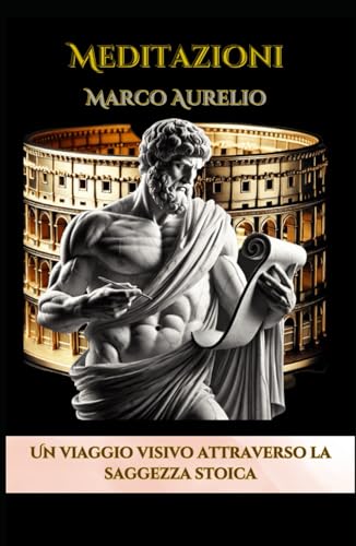 Meditazioni Marco Aurelio Un voyage visuel à travers la sagesse stoïcienne: Un viaggio visivo per esplorare i principi della saggezza stoica Meditazioni Marco Aurelio Un voyage visuel à travers la sagesse stoïcienne: Un viaggio visivo per esplorare i principi della saggezza stoica von Independently published