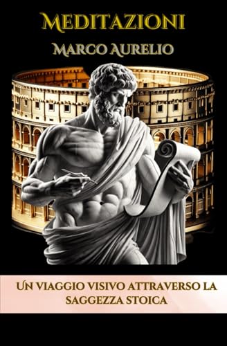 Meditazioni Marco Aurelio Un voyage visuel à travers la sagesse stoïcienne: Un viaggio visivo per esplorare i principi della saggezza stoica Meditazioni Marco Aurelio Un voyage visuel à travers la sagesse stoïcienne: Un viaggio visivo per esplorare i principi della saggezza stoica von Independently published
