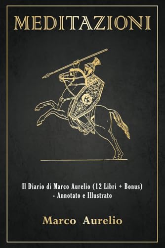 Meditazioni: Il Diario di Marco Aurelio (12 Libri + Bonus) - Annotato e Illustrato von Independently published