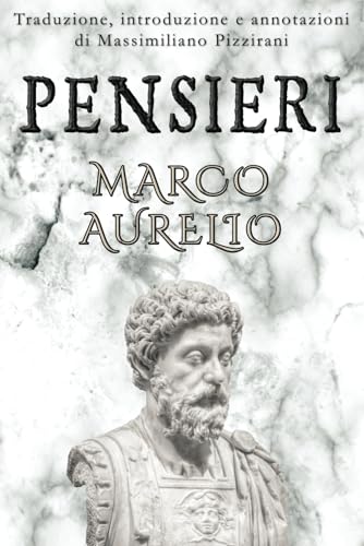 Pensieri: Il Diario Filosofico Stoico di Marco Aurelio, un Manuale di Crescita Personale dei Tempi Antichi | Meditazioni | Ricordi | Colloqui con se stesso Pensieri: Il Diario Filosofico Stoico di Marco Aurelio, un Manuale di Crescita Personale dei Tempi Antichi | Meditazioni | Ricordi | Colloqui con se stesso von Independently published